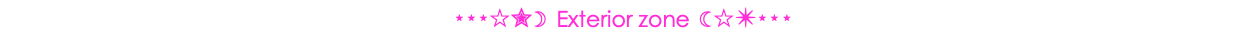 ⋆⋆⋆☆✮☽ Exterior zone ☾☆✴⋆⋆⋆