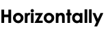 Horizontally 