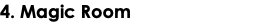 4. Magic Room