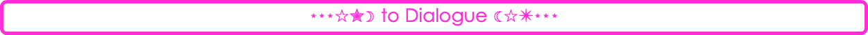 ⋆⋆⋆☆✮☽ to Dialogue ☾☆✴⋆⋆⋆