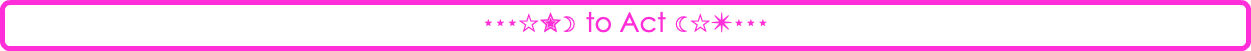 ⋆⋆⋆☆✮☽ to Act ☾☆✴⋆⋆⋆